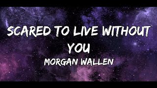 Morgan Wallen - Scared to Live Without You (Lyrics)