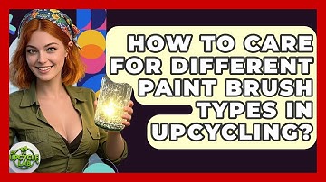 How To Care For Different Paint Brush Types In Upcycling? - The Upcycle Lab