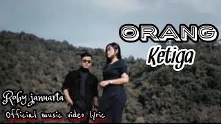 Roby Januarta - Orang Ketiga ( official lirik )