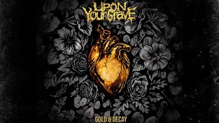 Upon Your Grave - Gold & Decay [Full EP] 2022