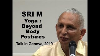 Sri M  Yoga | Beyond Body Postures | Talk in Geneva | July 2019