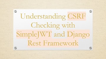 Understanding CSRF Checking with SimpleJWT and Django Rest Framework