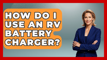 How Do I Use An RV Battery Charger? - Exploring Campgrounds