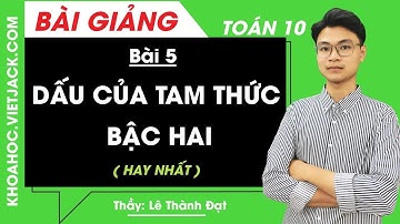 Dấu của tam thức bậc hai - Bài 5 - Toán học 10 - Thầy Lê Thành Đạt (HAY NHẤT)