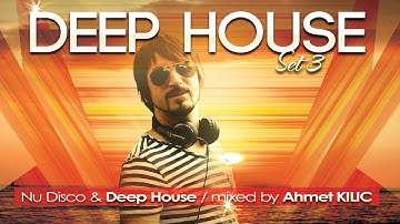 DEEP HOUSE SET 3 - AHMET KILIC (Re-Upload)