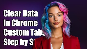 How to Clear Browsing Data in Chrome Custom Tabs: A Step-by-Step Guide