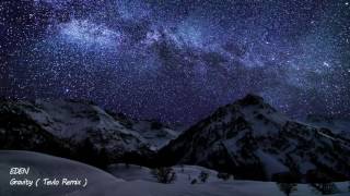 EDEN - Gravity ( Tevlo Remix )