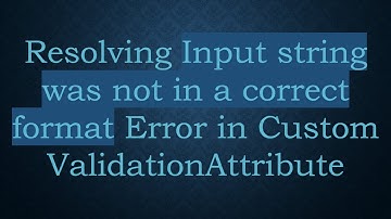 Resolving Input string was not in a correct format Error in Custom ValidationAttribute