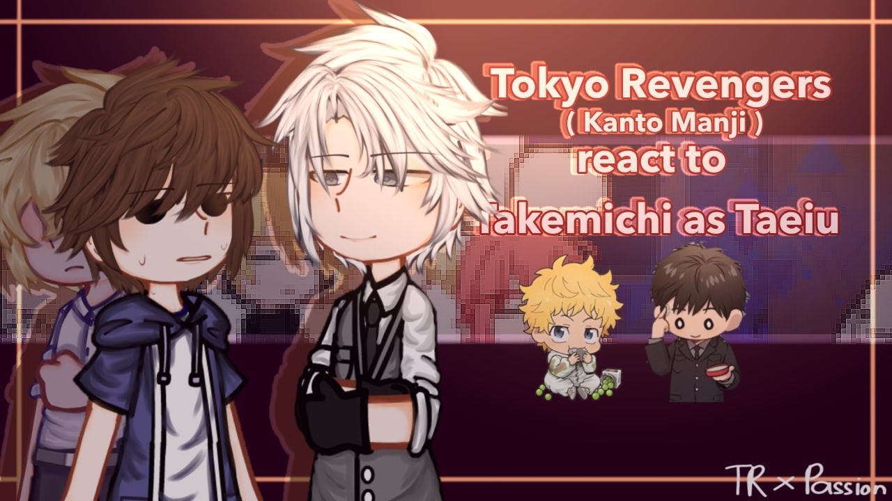 ‖•Tokyo revengers (+Kanto Manji) react to takemichi as Joeng Taeiu•‖ 0,5/1 ‖ My AU ‖ Hope you enjoy🍀