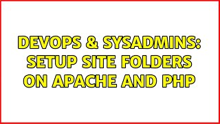 DevOps & SysAdmins: Setup site folders on Apache and PHP (2 Solutions!!)
