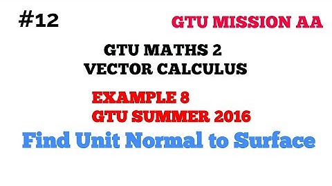 12 unit normal vector to surface / vector calculus / gtu maths 2 / new syllabus / GTU MISSION AA