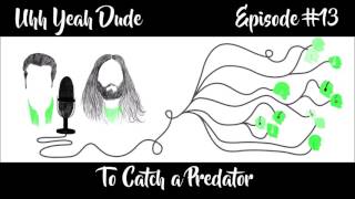 UYD Episode 13: To Catch a Predator