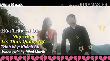 Hùa Trầư Ai Ơi! (Con Tim Của Anh) - Khánh Bii || [Video lyric]