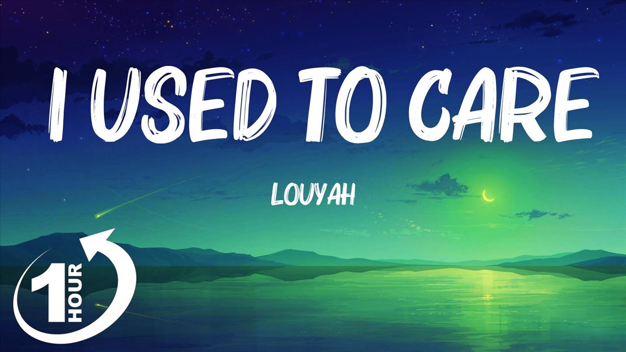 [ Loop 1Hour ] Louyah I Used to Care (Lyrics) YouTube