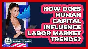 How Does Human Capital Influence Labor Market Trends? - Demographic Data Answers