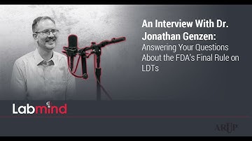 An Interview With Dr. Jonathan Genzen: Answering Your Questions About the FDA’s Final Rule on LDTs