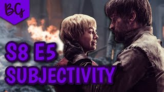 Game of Thrones Season 8 Episode 5 - Subjectivity vs Objectivity - The Bells