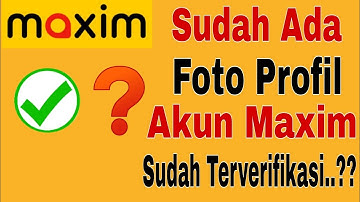 SUDAH ADA FOTO PROFIL..!! AKUN MAXIM SUDAH TERVERIFIKASI...?? MAXIM OJEK ONLINE