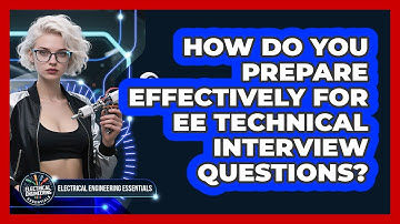 How Do You Prepare Effectively For EE Technical Interview Questions?