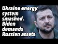 Ukraine energy system smashed biden demands russian assets
