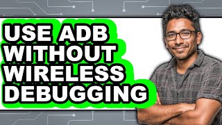How to Use Adb Without Wireless Debugging (full Guide)