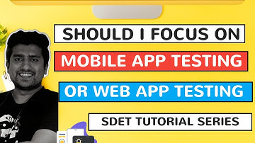 Should I focus on Mobile App Testing or Web Application as QA