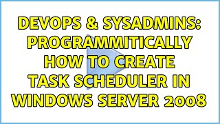 DevOps & SysAdmins: Programmitically how to create task scheduler in windows server 2008
