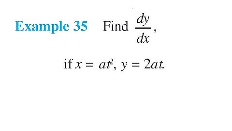 Example 35 - Find dy/dx, if x = at2, y = 2at || Class 12 chapter 5 Example 35