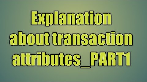 106. Explanation about transaction attributes_PART1