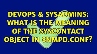 DevOps & SysAdmins: What is the meaning of the sysContact object in snmpd.conf?