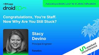 Congratulations, You're Staff. Now Why Are You Still Stuck - Stacy Devino | droidcon USA 2026