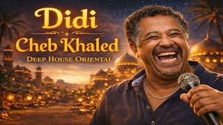 Cheb Khaled - Didi Deep House Oriental Remix