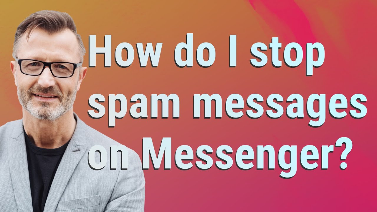 How do I stop spam messages on Messenger? YouTube