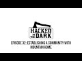 Establishing a community with mountain home  e032  hacked in the dark podcast