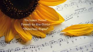 Ethernal Signs" - "Preach to the Choir" - The Lumen Thread