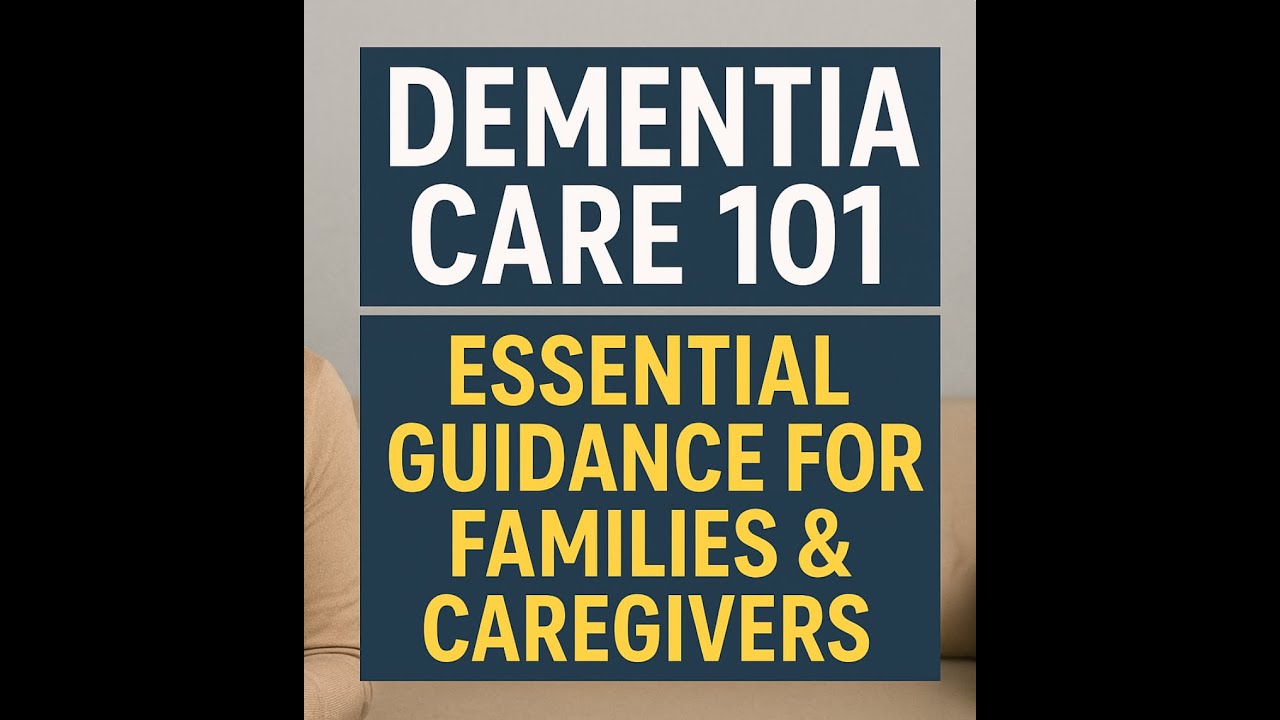 Dementia Care 101: Essential Guidance for Families & Caregivers - YouTube