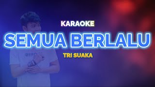 Semua Berlalu Karaoke - Tri Suaka | KaroKoe Musik