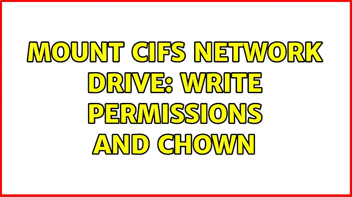 Unix & Linux: Mount cifs Network Drive: write permissions and chown (2 Solutions!!)