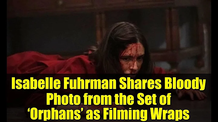 Isabelle Fuhrman Shares Bloody Photo from the Set of ‘Orphans’ as Filming Wraps