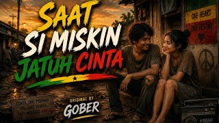 SAAT SI MISKIN JATUH CINTA 💔🌴 | Reggae Indonesia Penuh Makna | Original by Gober