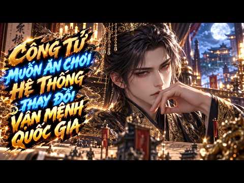 Công Tử Ăn Chơi: Ta Phải Cứu Cả Giang Sơn tập 1