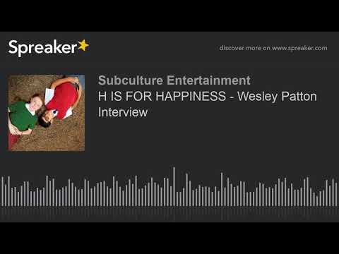 H IS FOR HAPPINESS - Wesley Patton Interview