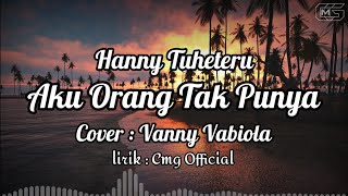 Aku Orang Tak Punya | Hanny Tuheteru | Cover by Vanny Vabiola | Lirik lagu Populer