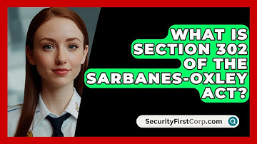 What Is Section 302 Of The Sarbanes-Oxley Act? - SecurityFirstCorp.com