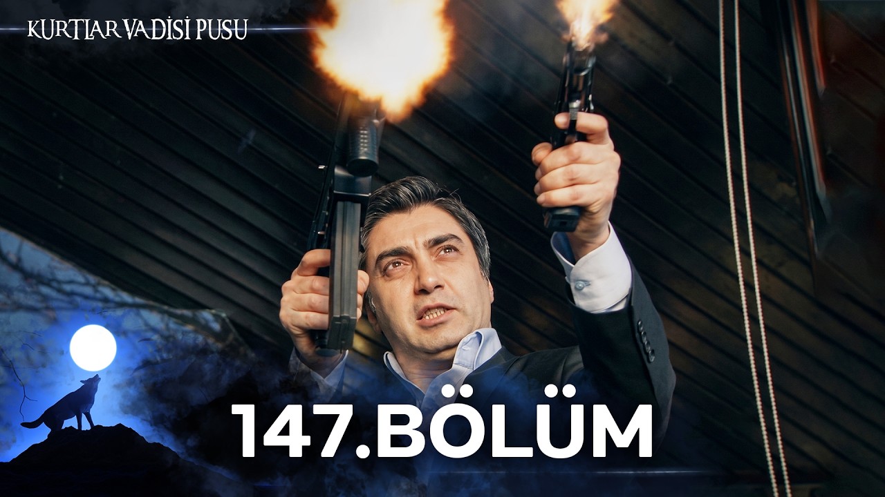 Kurtlar Vadisi Pusu | 147. Bölüm | Yüksek Görüntü Kalitesi
