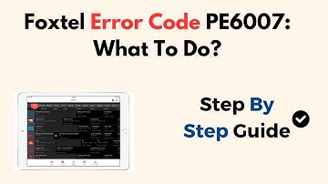 Foxtel Error Code PE6007: What To Do?