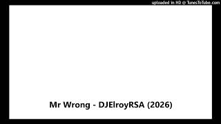 Mr Wrong - DJElroyRSA (2026)