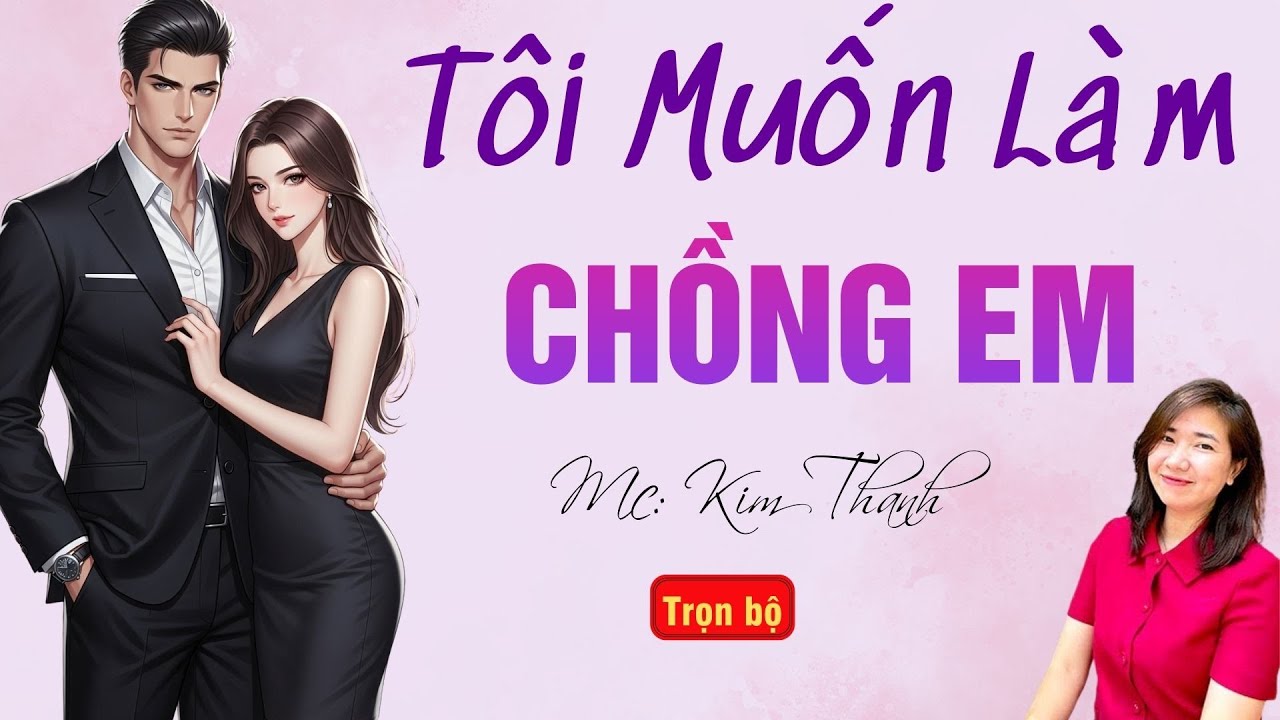 TRUYỆN HAY RADIO: TÔI MUỐN LÀM CHỒNG EM | TỔNG HỢP TRUYỆN HAY MC KIM THANH DIỄN ĐỌC.