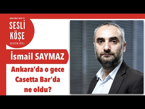 İsmail Saymaz ''Ankara’da o gece Casetta Bar’da ne oldu?'' - #sesliköşe 8 Ekim 2022 #cumartesi