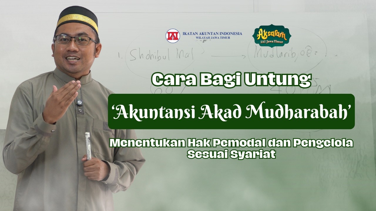 Akuntansi Mudharabah, Tata Cara Menghitung Porsi Keuntungan Pemodal dan Pengelola | AKSARAM 2026